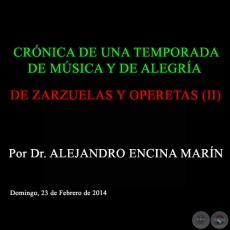 DE ZARZUELAS Y OPERETAS (II) - CRNICA DE UNA TEMPORADA DE MSICA Y DE ALEGRA - Por Dr. ALEJANDRO ENCINA MARN - Domingo, 16 de Febrero de 2014